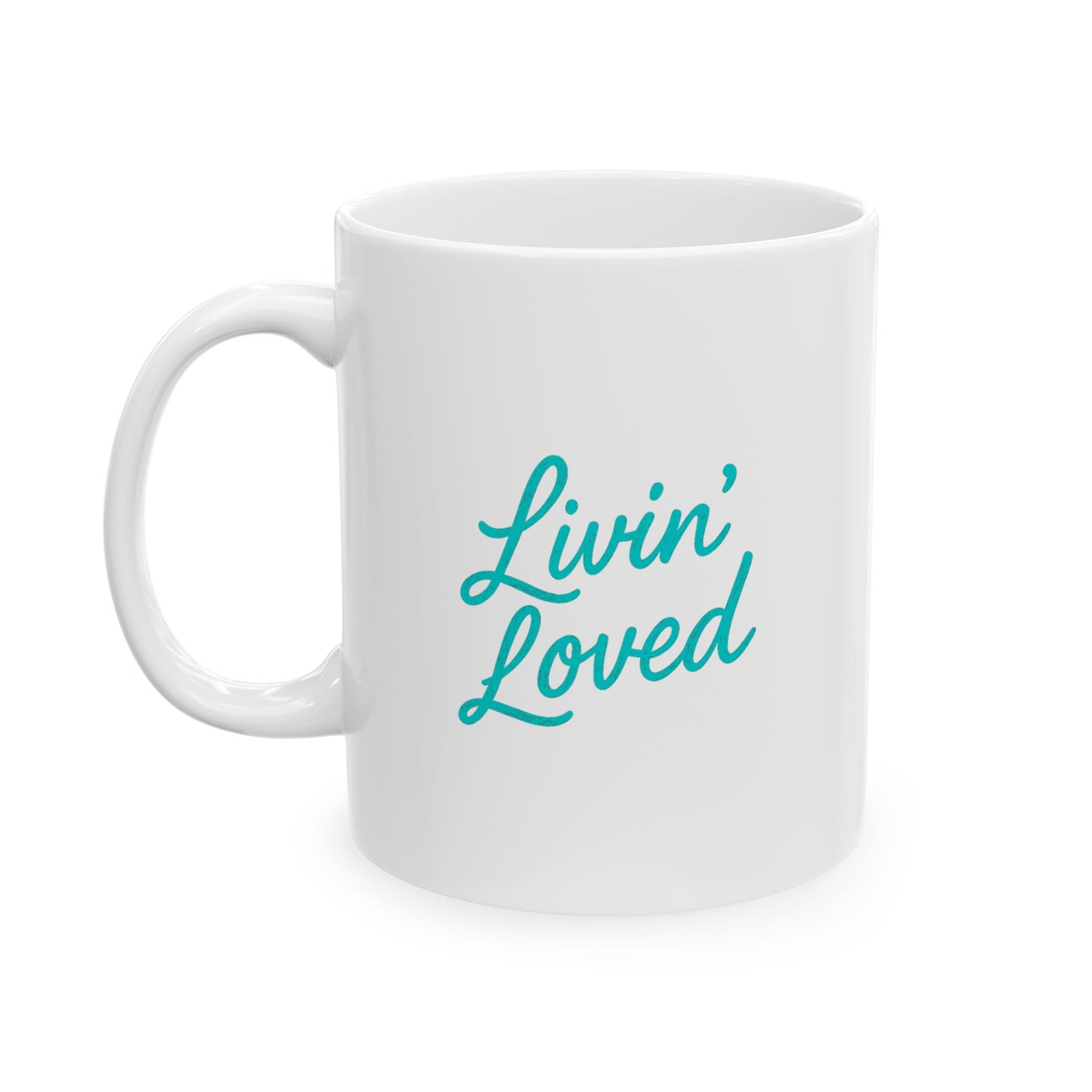 Livin' Loved Ceramic Mug, (11oz)