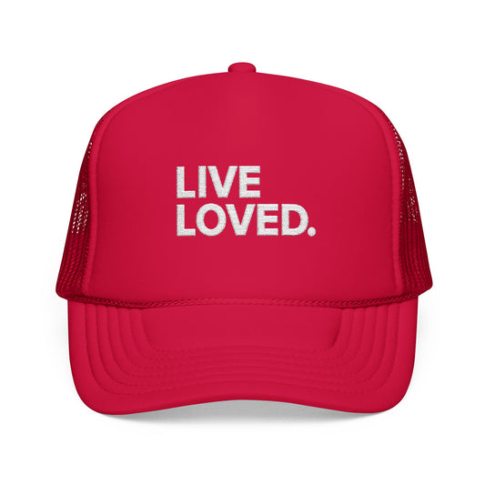 LIVE LOVED. Foam Trucker Hat (Embroidery)