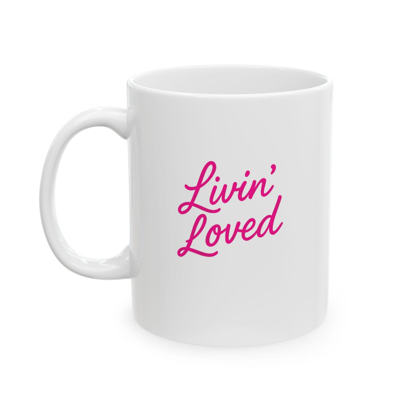 Livin' Loved Ceramic Mug, (11oz)