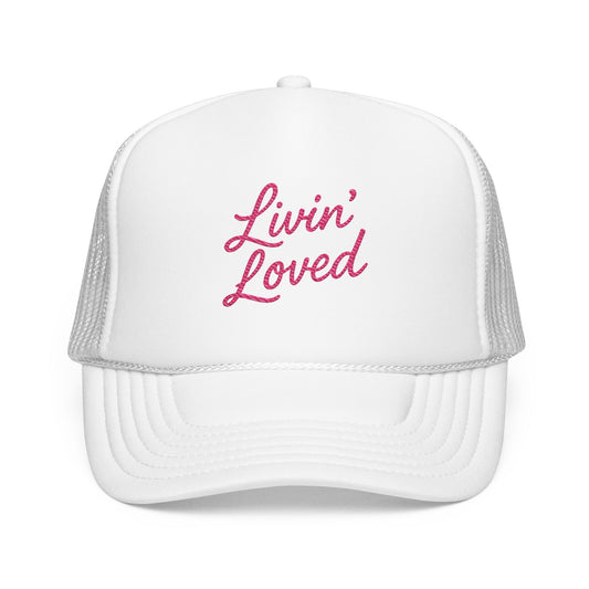 Livin' Loved Foam Trucker Hat (Embroidery)