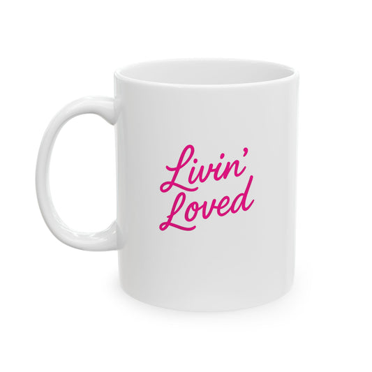 Livin' Loved Ceramic Mug, (11oz)