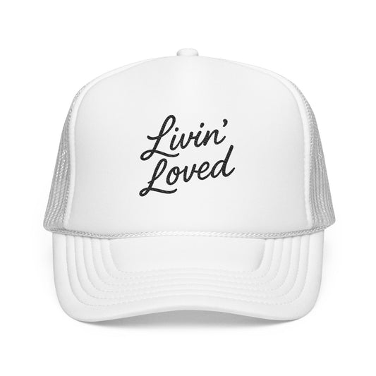 Livin' Loved Foam Trucker Hat (Embroidery)